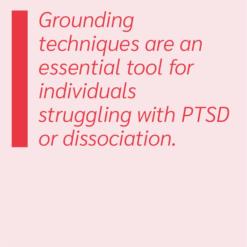 Grounding techniques are an essential tool for individuals struggling with PTSD or dissociation.