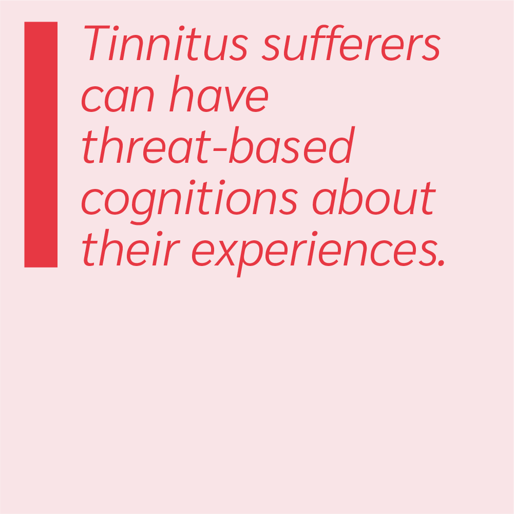 Tinnitus sufferers can have threat-based cognitions about their experiences.