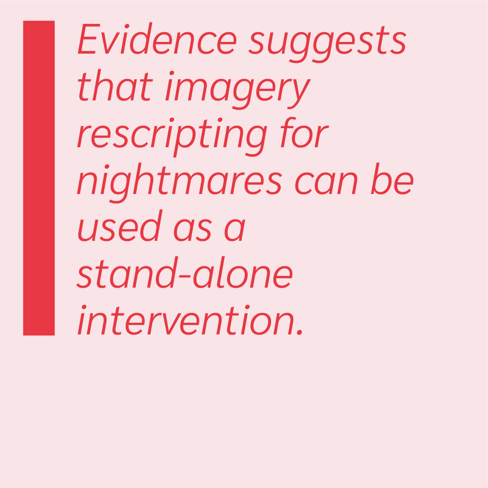 Evidence suggests that imagery rescripting for nightmares can be used as a stand-alone intervention.