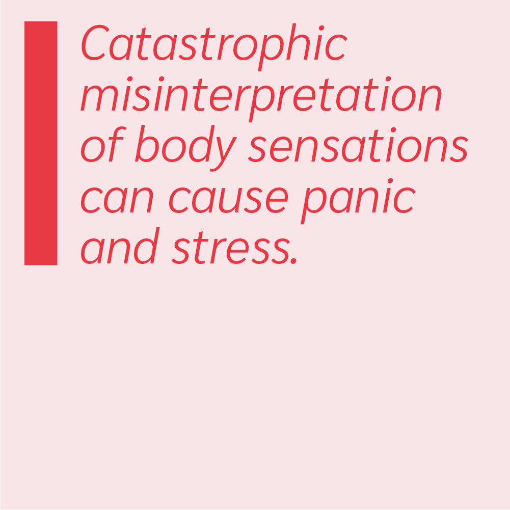 Catastrophic misinterpretation of body sensations can cause panic and stress.