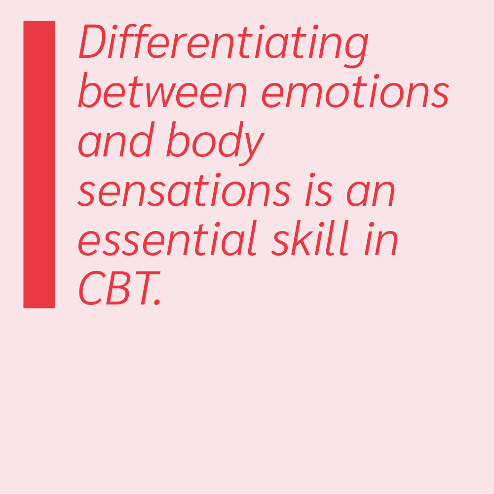Differentiating between emotions and body sensations is an essential skill in CBT.
