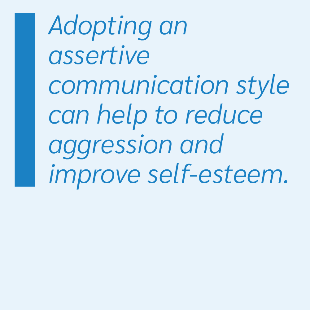 Adopting an assertive communication style can help to reduce aggression and improve self-esteem.