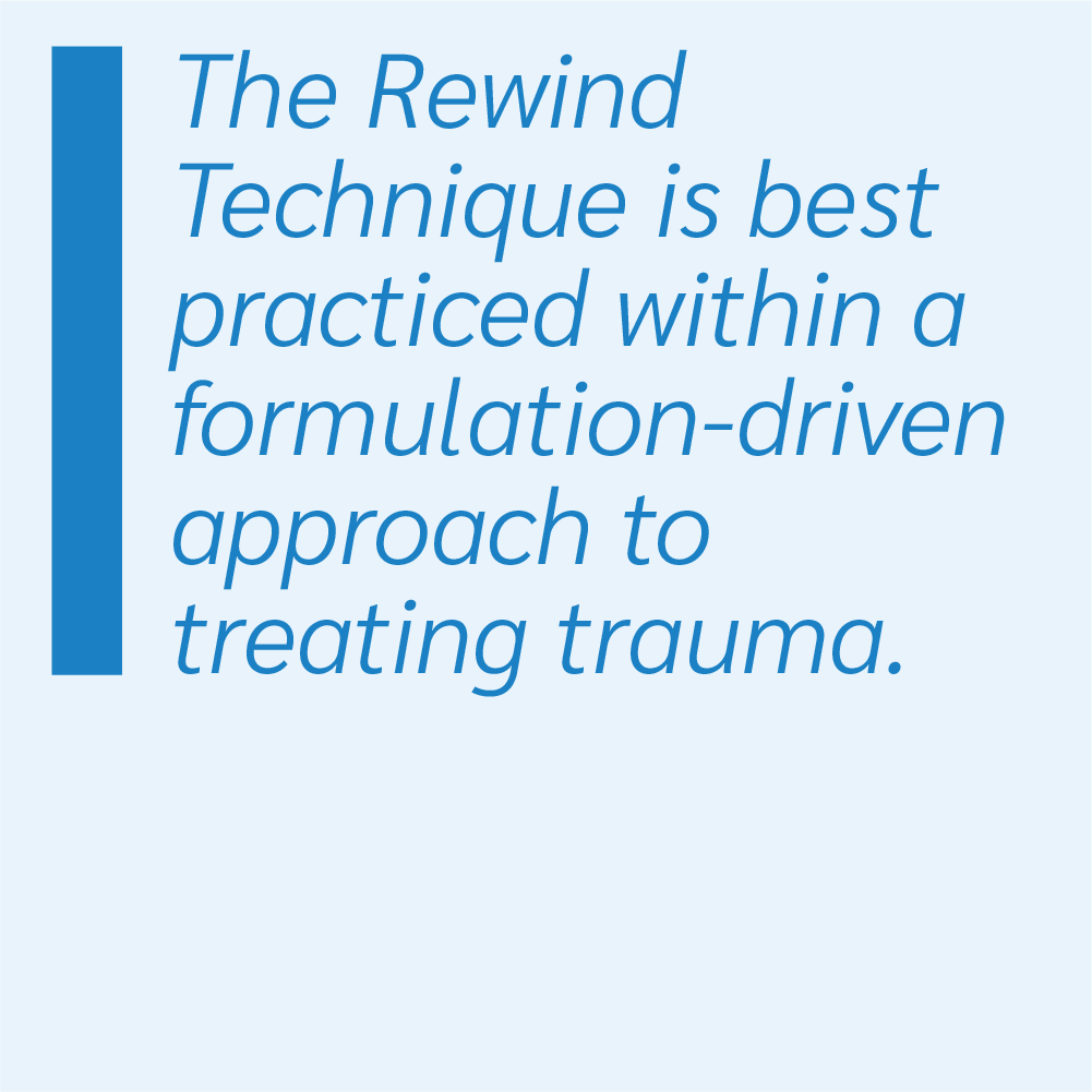 The Rewind Technique is best practiced within a formulation-driven approach to treating trauma.