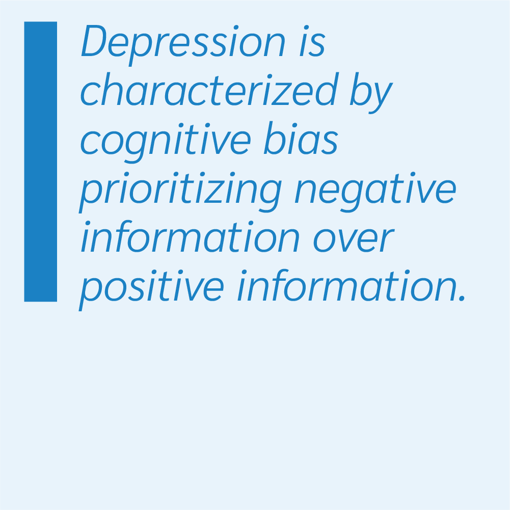 Depression is charaterized by cognitive bias prioritizing negative information over positive information.