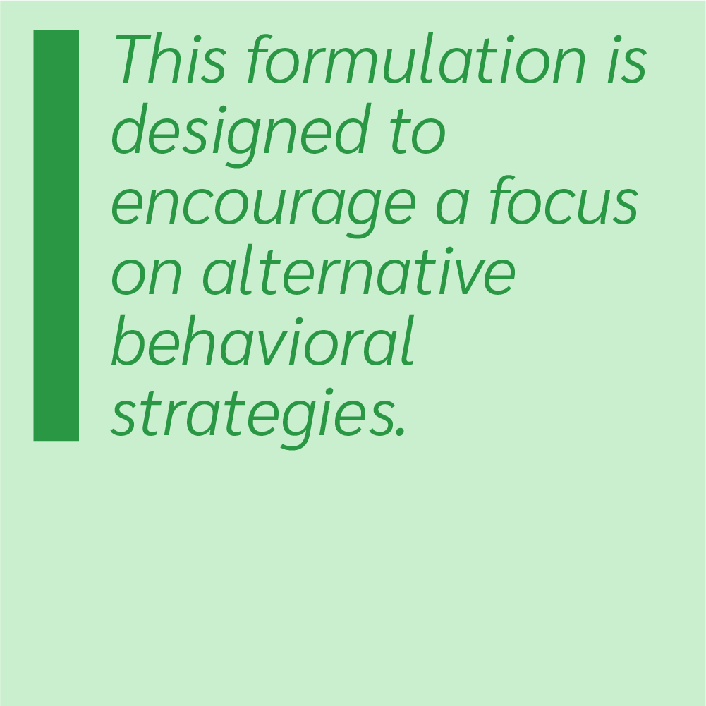 This formulation is designed to encourage a focus on alternative behavioral strategies.