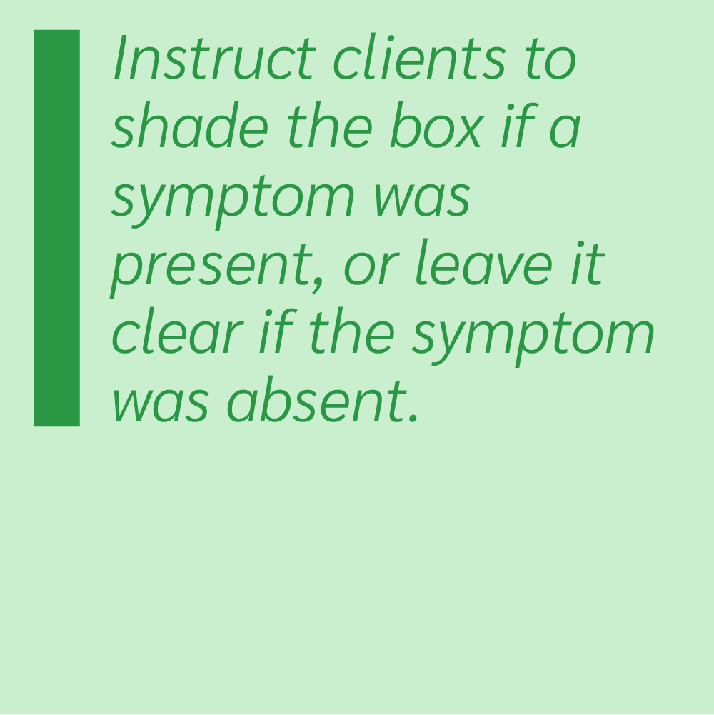 Instruct clients to shade the box if a symptom was present, or leave it clear if the symptom was absent.