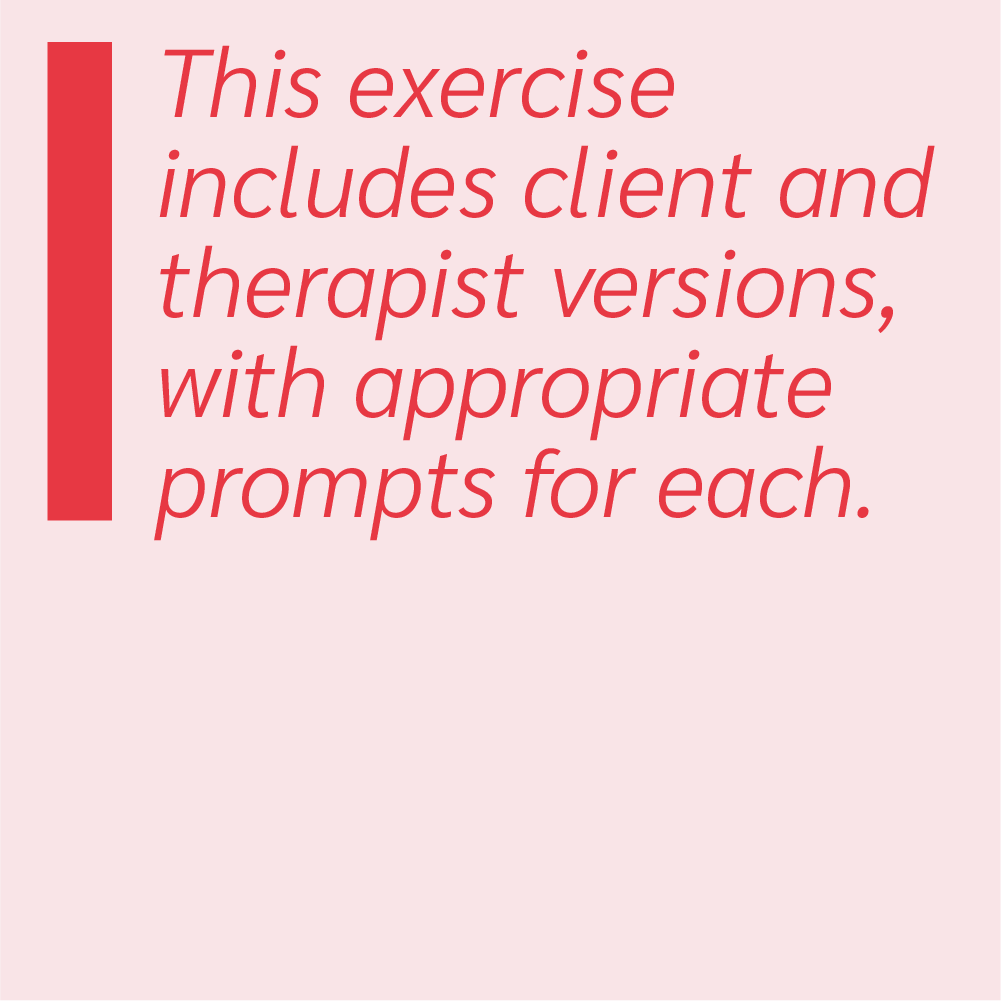 This exercise includes client and therapist versions, with appropriate prompts for each.