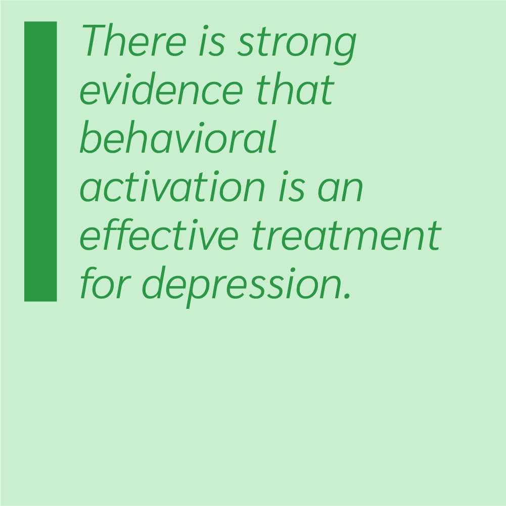 There is strong evidence that behavioral activation is an effective treatment for depression.