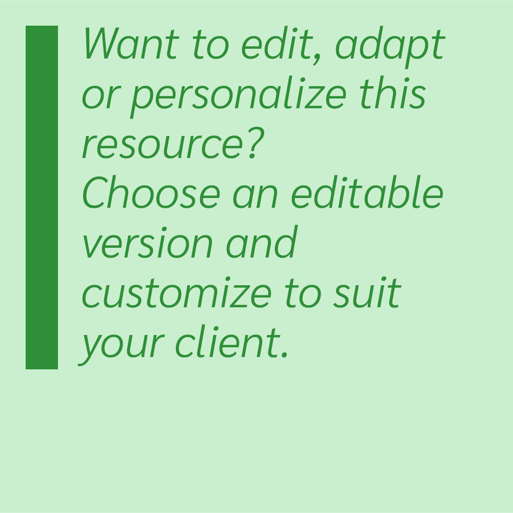 Want to edit, adapt or personalize this resource? Choose an editable version and customize to suit your client.