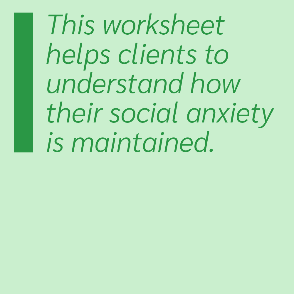 This worksheet helps clients to understand how their social anxiety is maintained.