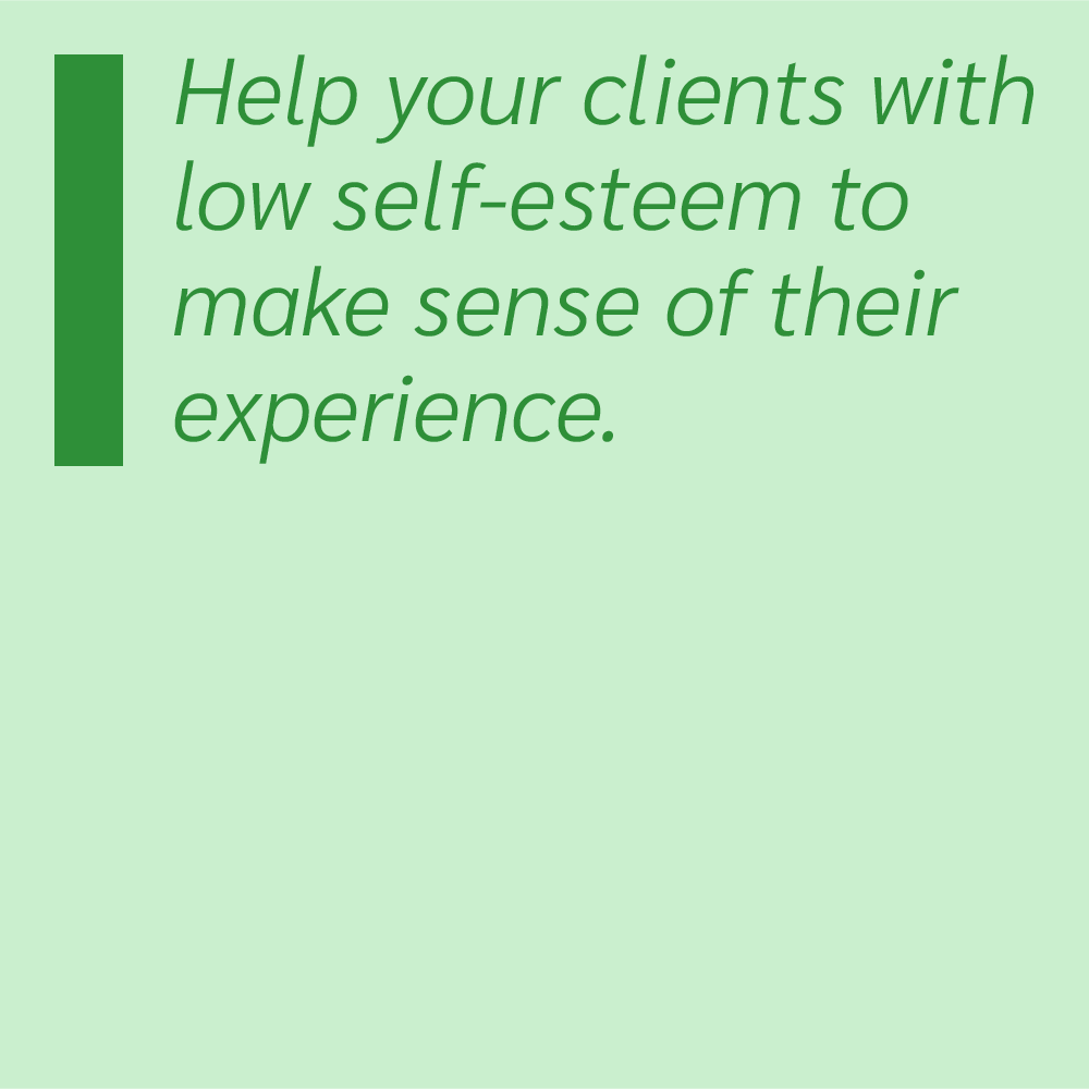 Help your clients with low self-esteem to make sense of their experience.