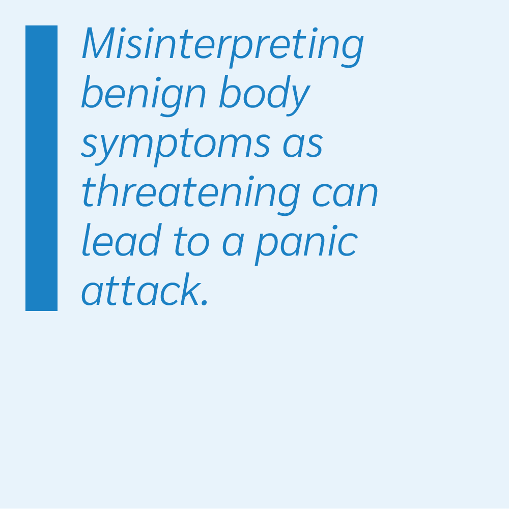 Misinterpreting benign body symptoms as threatening can lead to a panic attack.