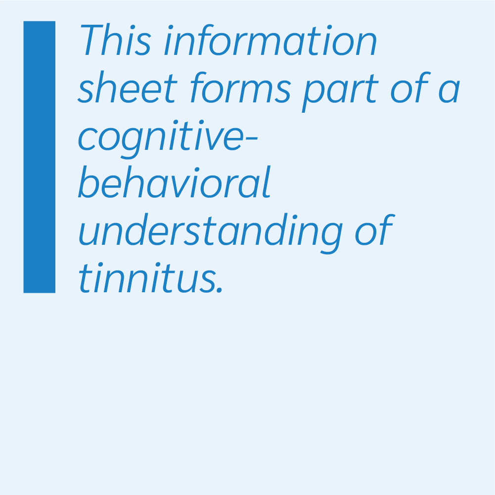 This information sheet forms part of a cognitive-behavioral understanding of tinnitus
