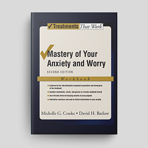 Mastery of Your Anxiety and Worry: Client Workbook from the Treatments That Work Series