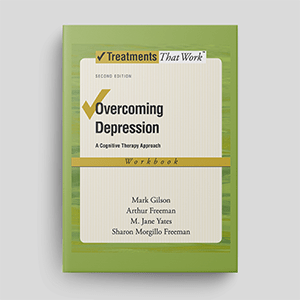 Overcoming Depression: A Cognitive Therapy Approach: Workbook from the Treatments That Work series