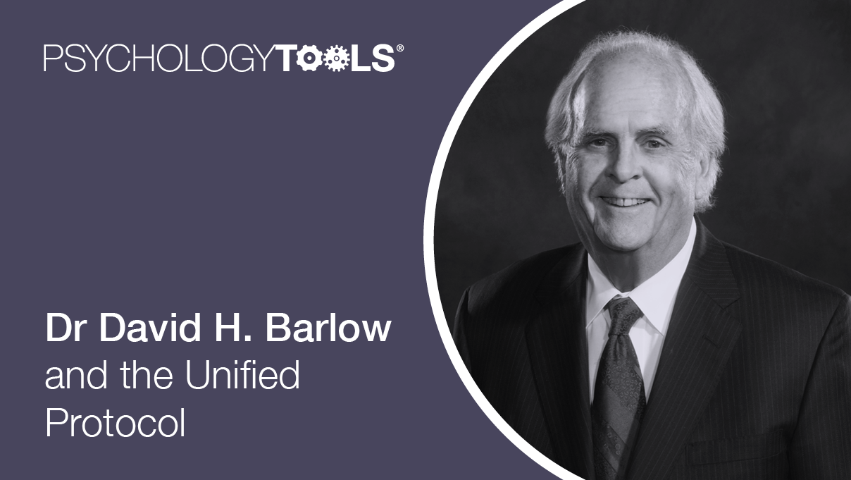 Dr David H. Barlow And The Unified Protocol Psychology Tools